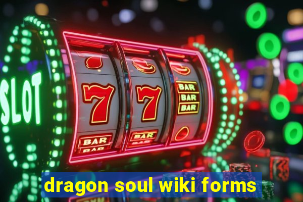 dragon soul wiki forms